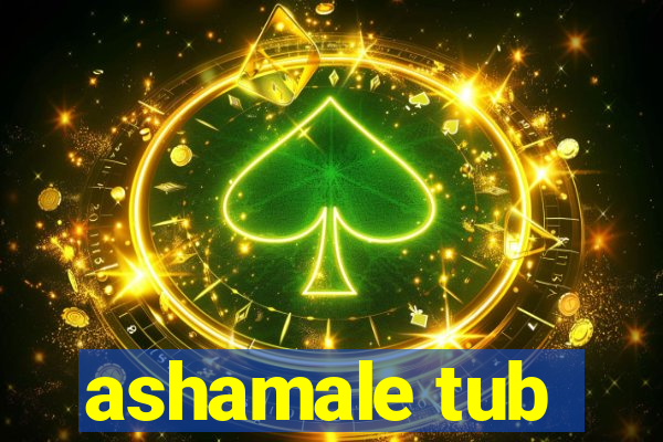 ashamale tub